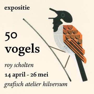 expositie 50 vogels, roy scholten. 14 april - 26 mei, grafisch atelier hilversum